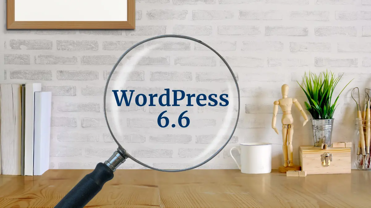 WordPress 6.6 Nueva Actualización y sus Novedades