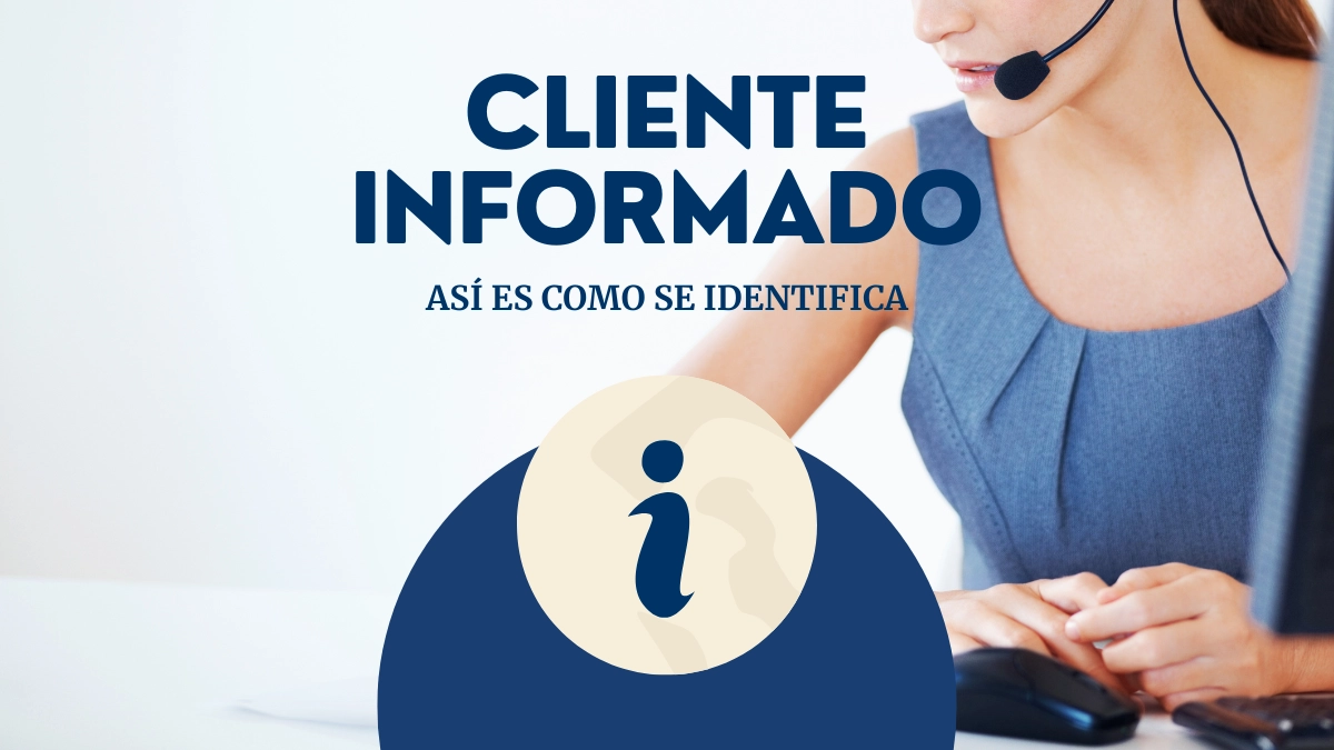 Mujer de fondo atendiendo una llamada de un cliente, acompañado del título: cliente informado: así es como se identifica. Con una "i" de información.