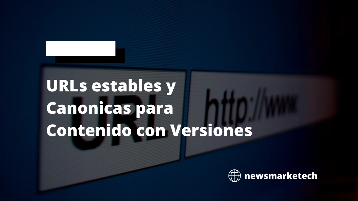 Google recomienda URLs estables para mejorar el SEO de contenido con versiones