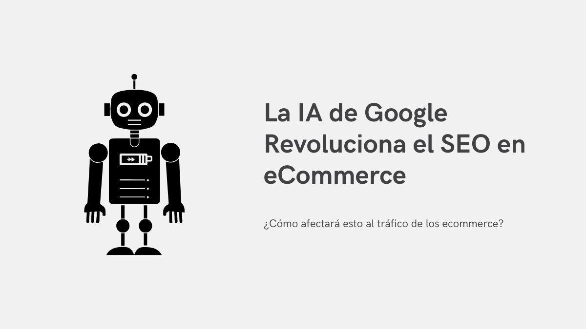La IA de Google Revoluciona los Resultados de Búsqueda y Redefine el SEO en eCommerce