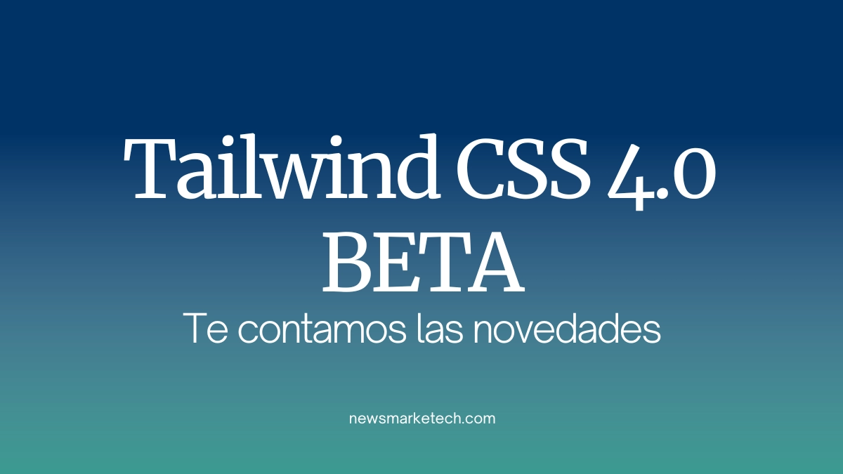 Tailwind CSS 4.0 BETA Grandes cambios en rendimiento y nuevas funciones
