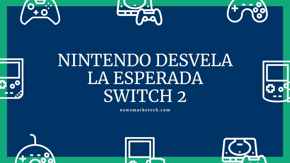 Nintendo desvela la esperada Switch 2 tras múltiples filtraciones