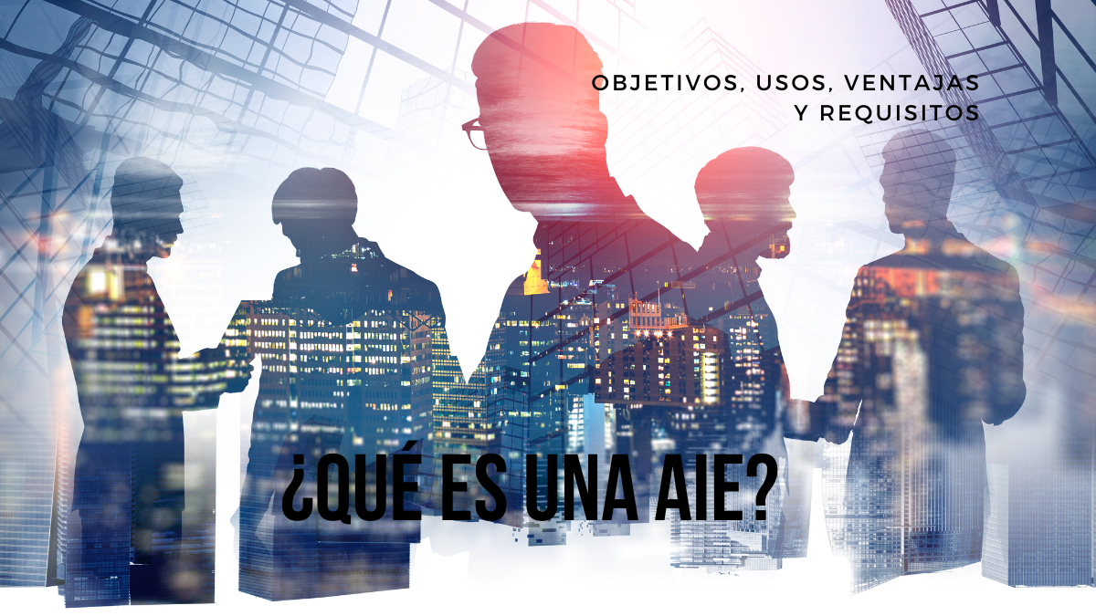 Qué es una AIE (agrupación de interés económico)