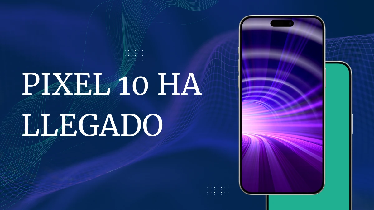Pixel 10 ya ha llegado